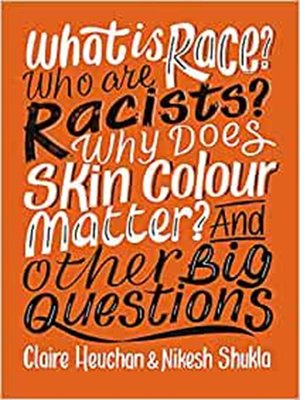 cover image of What is Race? Who Are Racists? Why Does Skin Colour Matter? And Other Big Questions